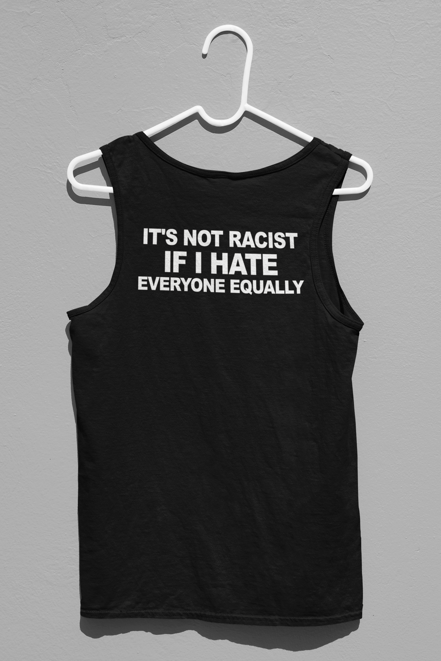 It's Not Racist If I Hate Everyone Equally Simplistic Tank