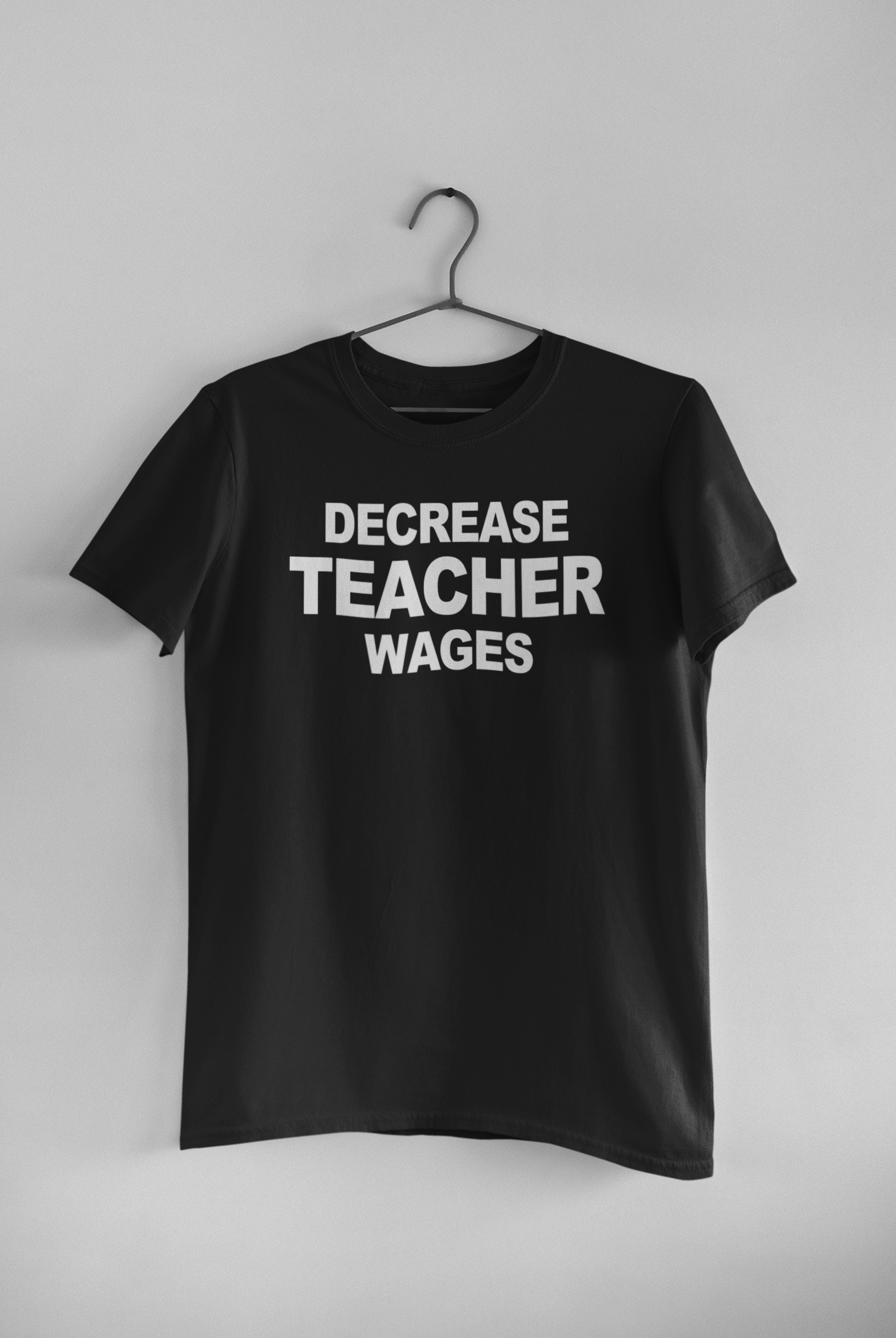 Decrease Teacher Wages Simplistic Tee
