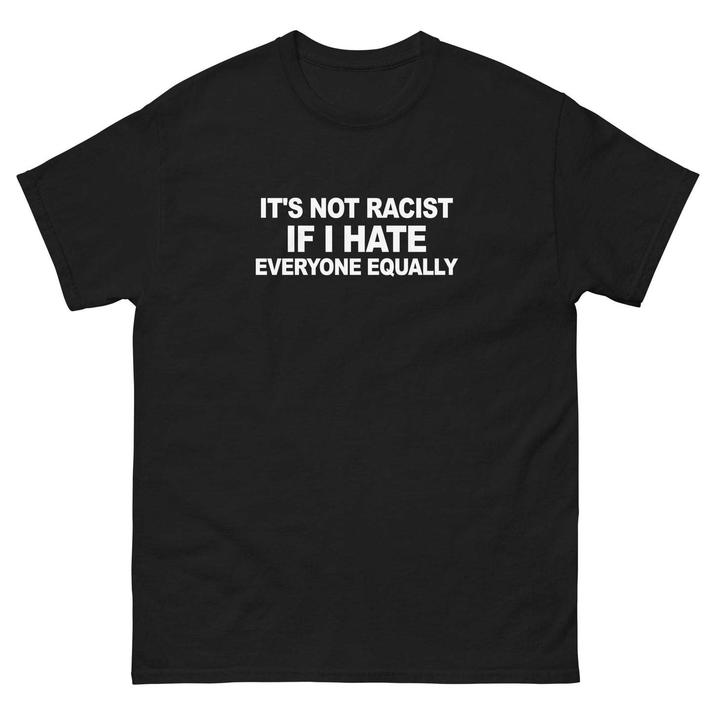 It's Not Racist If I Hate Everyone Equally Simplistic Tee