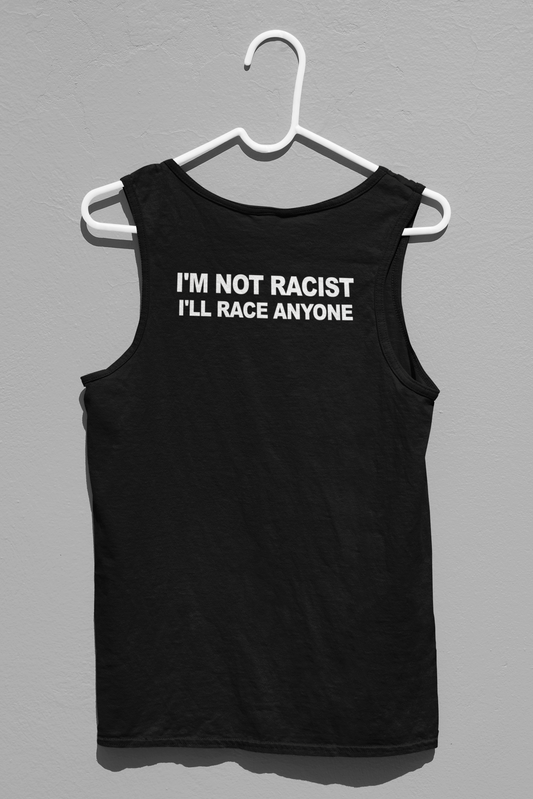 I'm Not Racist I'll Race Anyone Simplistic Tank