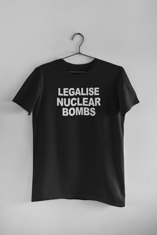 Legalise Nuclear Bombs Simplistic Tee