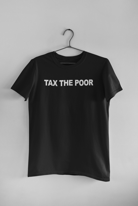 Tax The Poor Tee