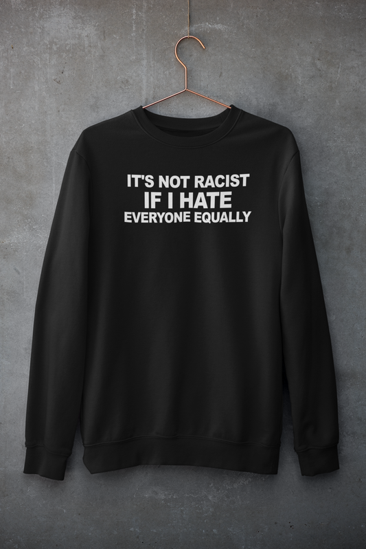 It's Not Racist If I Hate Everyone Equally Simplistic Hoodie