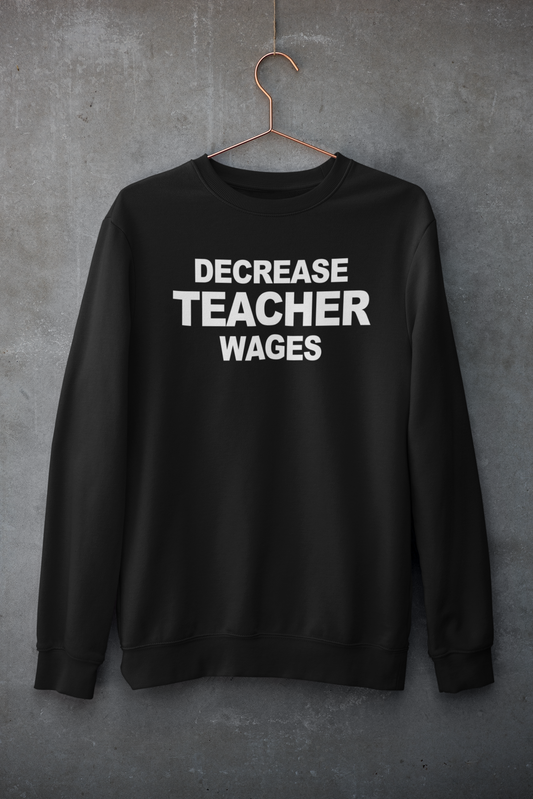 Decrease Teacher Wages Simplistic Hoodie