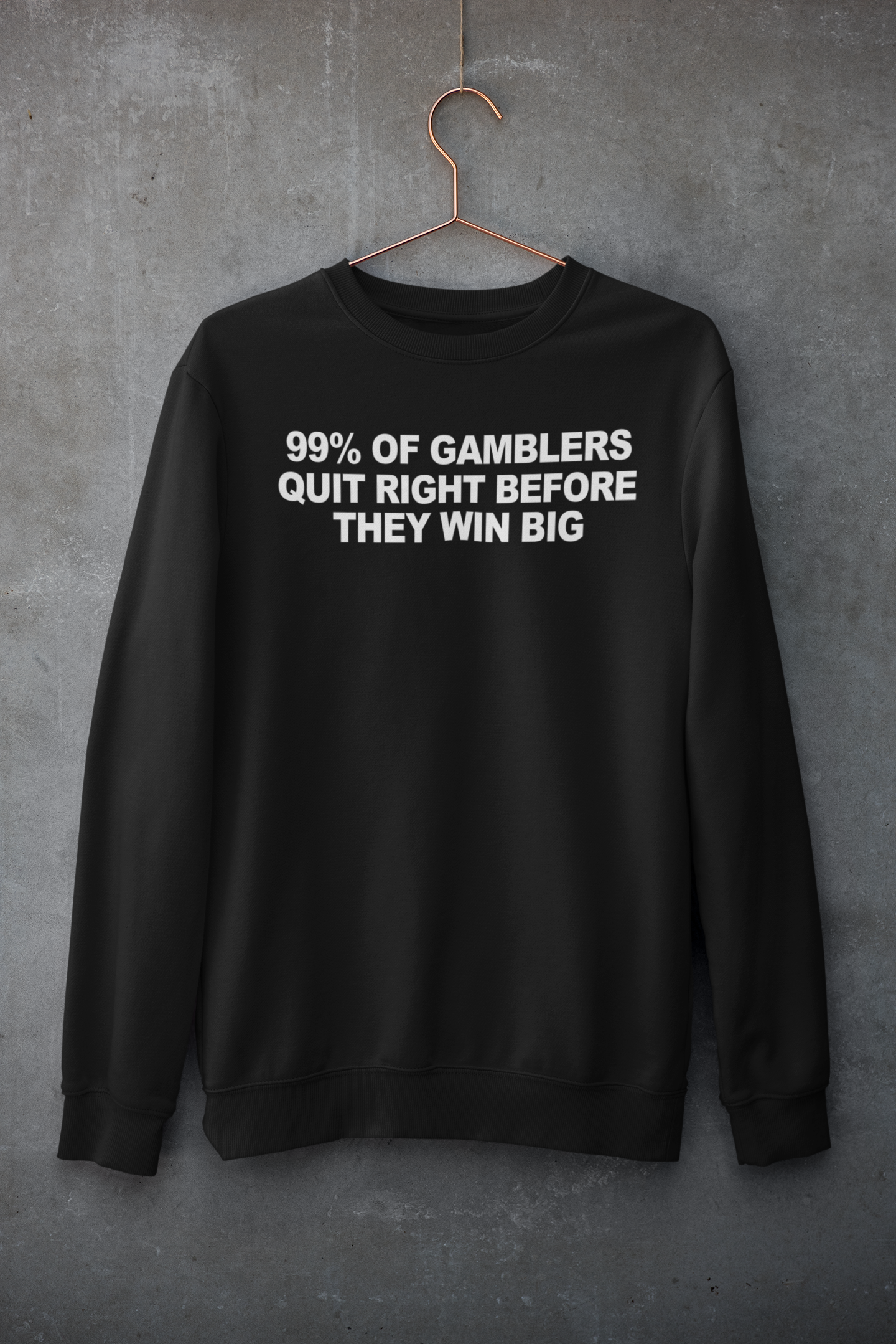 99% Of Gamblers Quit Right Before They Win Big Hoodie